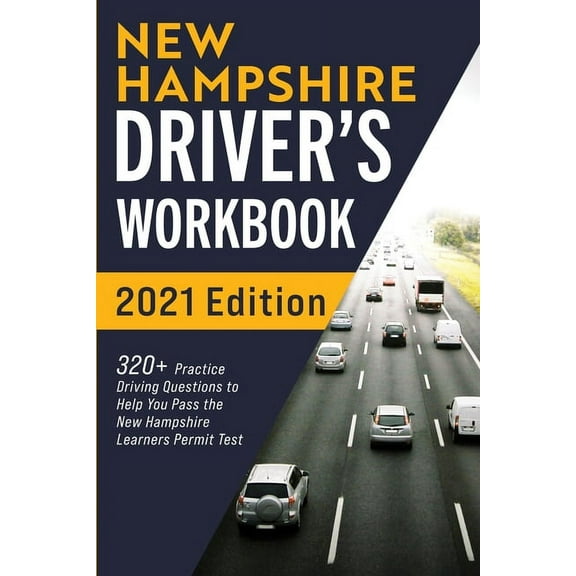 New Hampshire Driver's Workbook: 320 Practice Driving Questions to Help You Pass the New Hampshire Learner's Permit Tes, (Paperback)