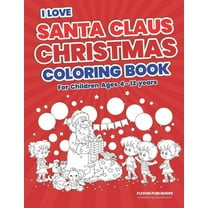 I Love Santa Claus Christmas Coloring Book: Children's Christmas Gift or Present for Kids - High Quality Beautiful Color