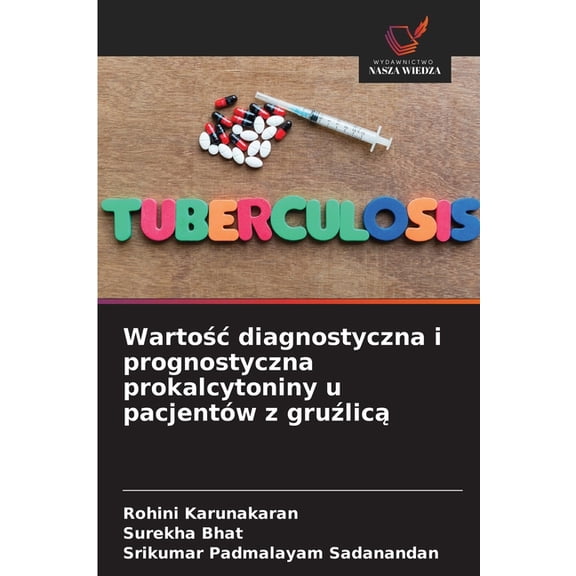 Wartośc diagnostyczna i prognostyczna prokalcytoniny u pacjentÃ³w z gruźlicą, (Paperback)