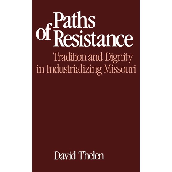 Paths of Resistance: Tradition and Dignity in Industrializing Missouri, (Hardcover)