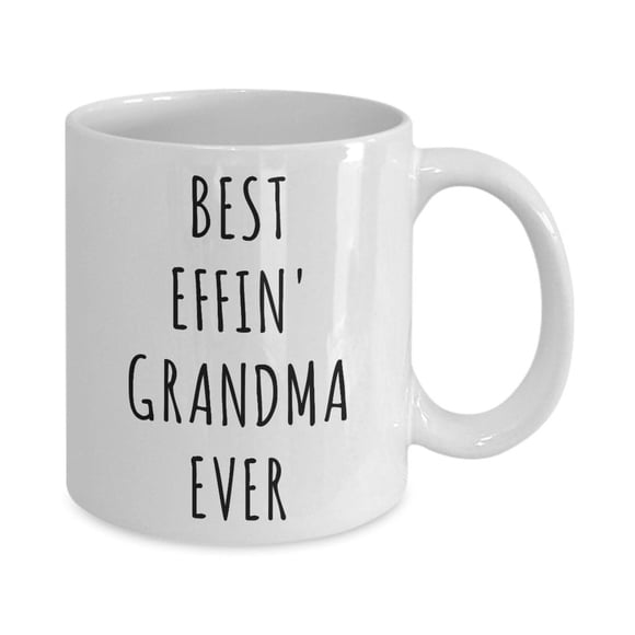 Best Effin Grandma Ever Mug Funny Grandma Coffee Cup Gifts for Grandmas World's Best Grandma Gift Idea Grandma Birthday Grandma Present, Ceramic Mug 11Oz,White,11oz