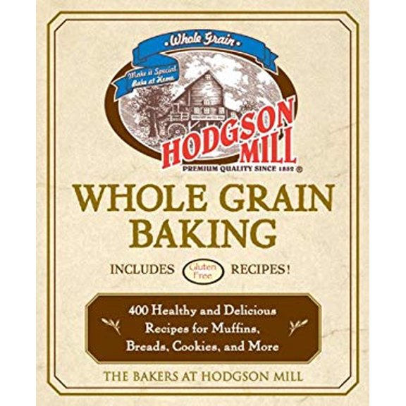 Pre-Owned Hodgson Mill Whole Grain Baking : 400 Healthy and Delicious Recipes for Muffins, Breads, Cookies, and More (Paperback) 9781592332618
