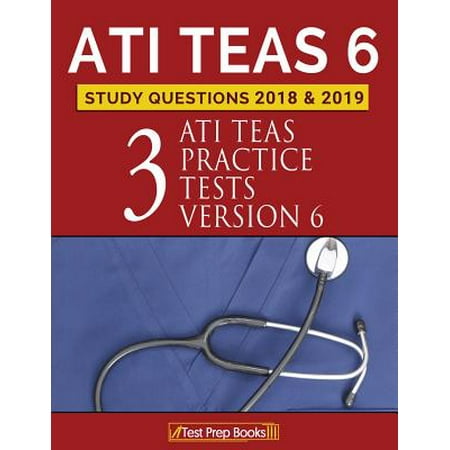 Ati Teas 6 Study Questions 2018 & 2019 : Three Ati Teas Practice Tests Version (Best Teas Test Study Guide)