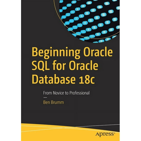 Beginning Oracle SQL for Oracle Database 18c: From Novice to Professional, (Paperback)