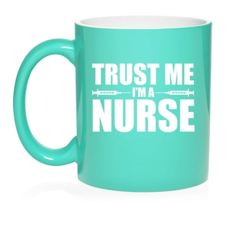 

Trust Me I m A Nurse Ceramic Coffee Mug Tea Cup Gift (11oz Teal)