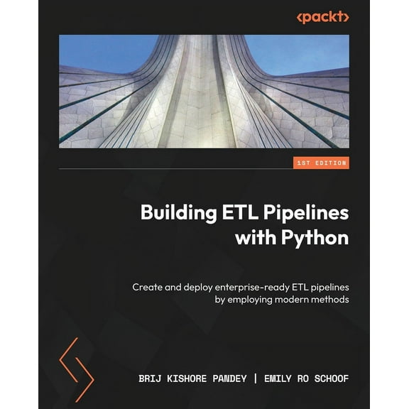Building ETL Pipelines with Python: Create and deploy enterprise-ready ETL pipelines by employing modern methods (Paperback)