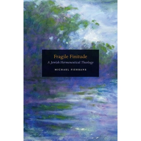 Fragile Finitude: A Jewish Hermeneutical Theology, (Hardcover)