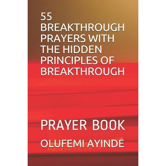 55 Breakthrough Prayers with the Hidden Principles of Breakthrough : Prayer Book (Paperback)