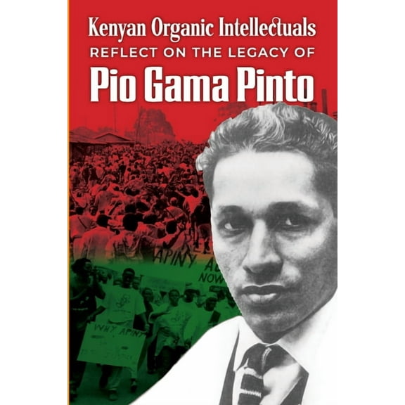 Kenyan Organic Intellectuals Reflections on the Legacy of Pio Gama Pinto (Paperback)