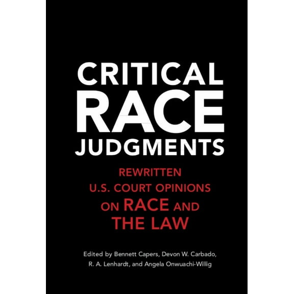 Critical Race Judgments: Rewritten U.S. Court Opinions on Race and the Law, (Hardcover)