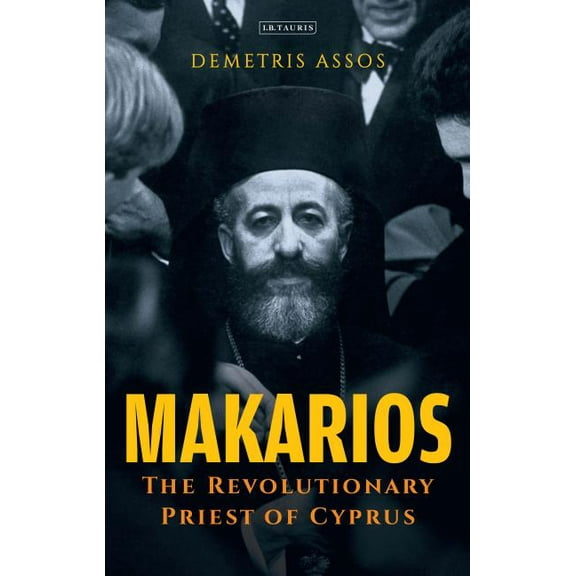 International Library of Twentieth Centu Makarios: The Revolutionary Priest of Cyprus, Book 120, (Hardcover)