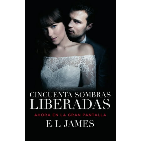 Cincuenta sombras liberadas (Movie Tie-in) : Fifty Shades Freed MTI - Spanish-language