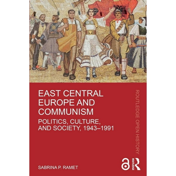 Routledge Open History East Central Europe and Communism: Politics, Culture, and Society, 1943-1991, (Paperback)
