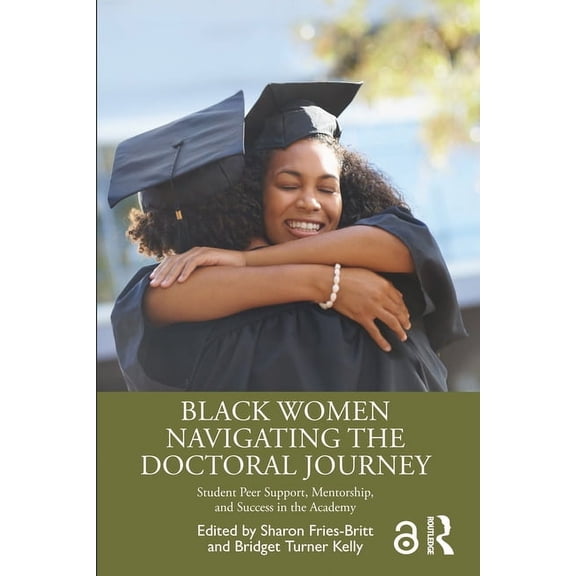 Black Women Navigating the Doctoral Journey: Student Peer Support, Mentorship, and Success in the Academy, (Paperback)