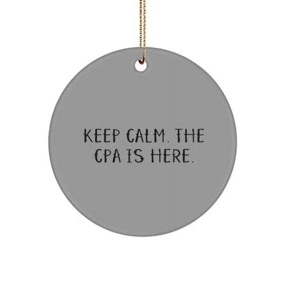 Brilliant CPA Gifts, Keep Calm. The CPA is Here., Inspirational Circle Ornament for Coworkers from Friends