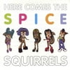 Here Comes The Spice Squirrels