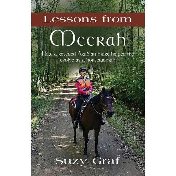 Lessons From Meerah: How a Rescued Arabian Mare Helped Me Evolve as a Horsewoman, (Paperback)