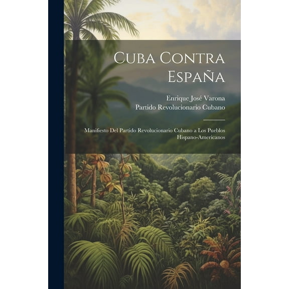 Cuba contra España: Manifiesto del Partido Revolucionario Cubano a los pueblos hispano-americanos (Paperback)