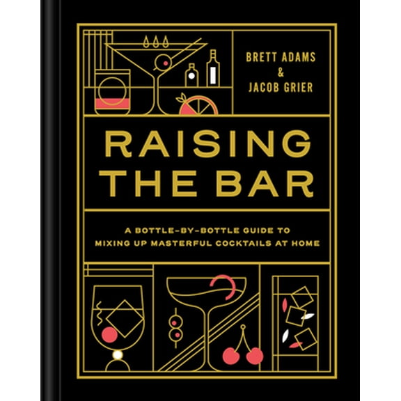 Pre-Owned Raising the Bar: A Bottle-By-Bottle Guide to Mixing Masterful Cocktails at Home (Hardcover) 1797210327 9781797210322