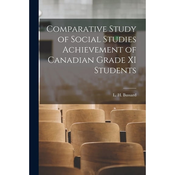 Comparative Study of Social Studies Achievement of Canadian Grade XI Students, (Paperback)