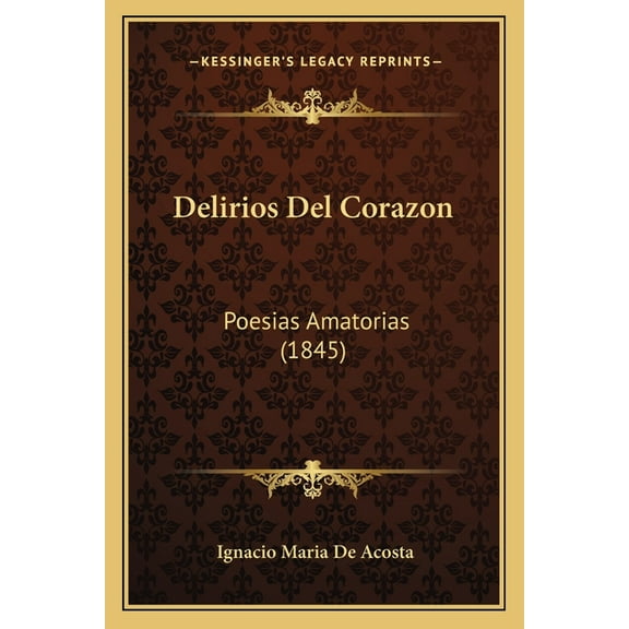 Delirios del Corazon: Poesias Amatorias (1845) Paperback