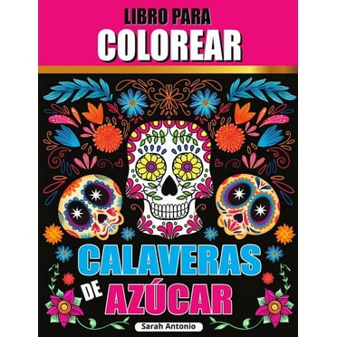Libro para colorear de calaveras de az?car: Libro para colorear de calaveras de az?car, P?ginas para colorear de calaveras de az?car para relajarse y