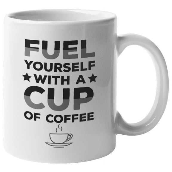 Fuel Yourself with a Cup of Coffee Motivational Coffee & Tea Mug Cup (11oz)