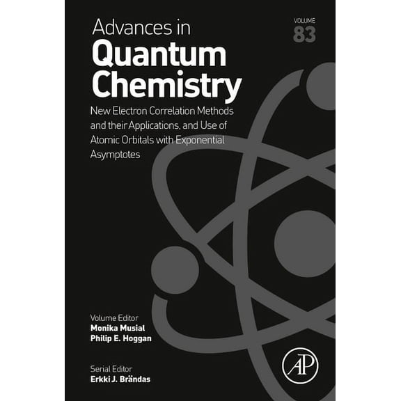 Advances in Quantum Chemistry New Electron Correlation Methods and Their Applications, and Use of Atomic Orbitals with Exponential Asymptotes: Volume , Book 83, (Hardcover)