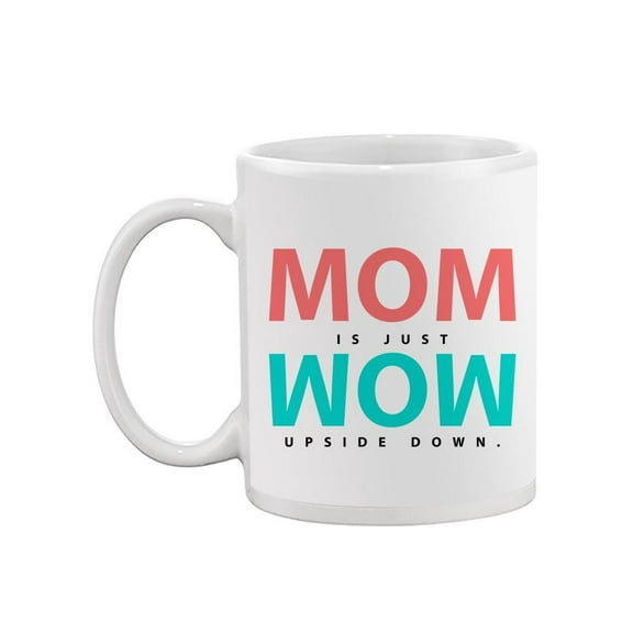 Mom Is Just Wow Upside Down. Mug -Image by Shutterstock,