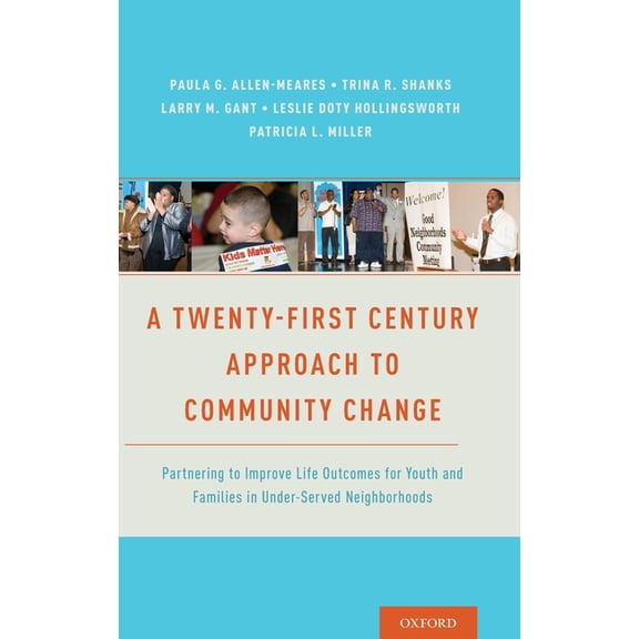 Twenty-First Century Approach to Community Change: Partnering to Improve Life Outcomes for Youth and Families in Under-S, (Hardcover)