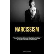 Narcissism: Acquire The Skills To Develop Empathy, A Heightened Awareness That Enables You To Effectively Assist Others. Recovery Guide: Healing From A Toxic Relationship And Developing Self-Healing S