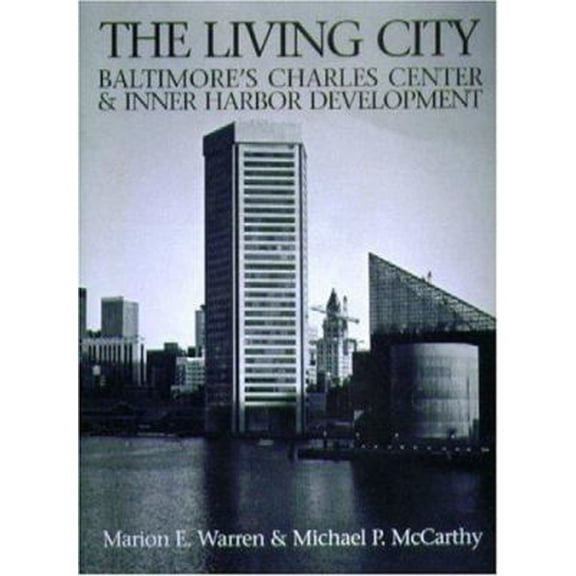 Pre-Owned The Living City: Baltimore's Charles Center & Inner Harbor Development (Hardcover) 0938420682 9780938420682