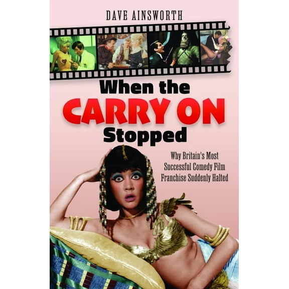 When the Carry on Stopped: Why Britain's Most Successful Comedy Film Franchise Suddenly Halted, (Hardcover)