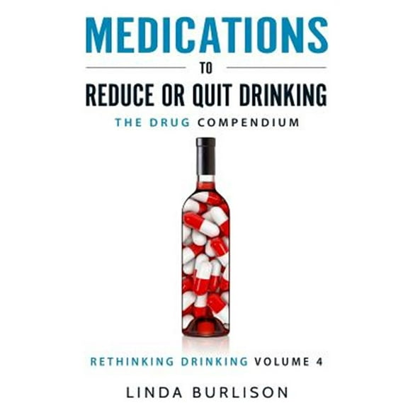 Pre-Owned Medications to Reduce or Quit Drinking: The Drug Compendium: Volume 4 of the 'A Prescription for Alcoholics – Medications for Alcoholism' Series (Rethinking Drinking) Paperback