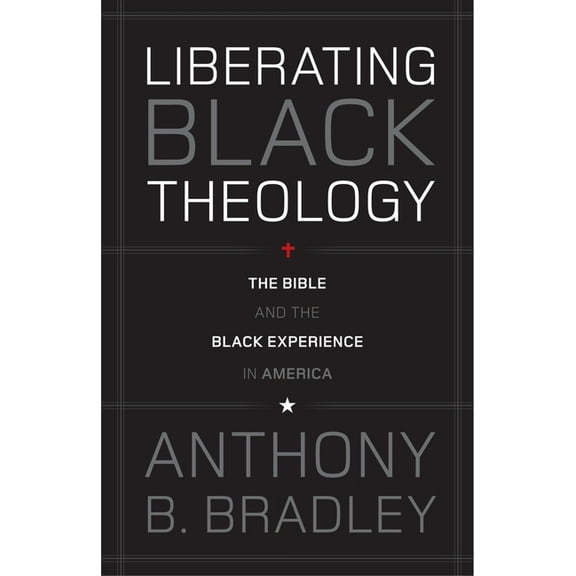 Liberating Black Theology: The Bible and the Black Experience in America, (Paperback)