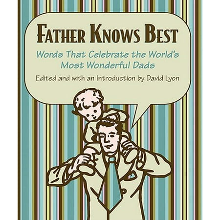 Father Knows Best : Words That Celebrate the World's Most Wonderful (Father Knows Best Radio)