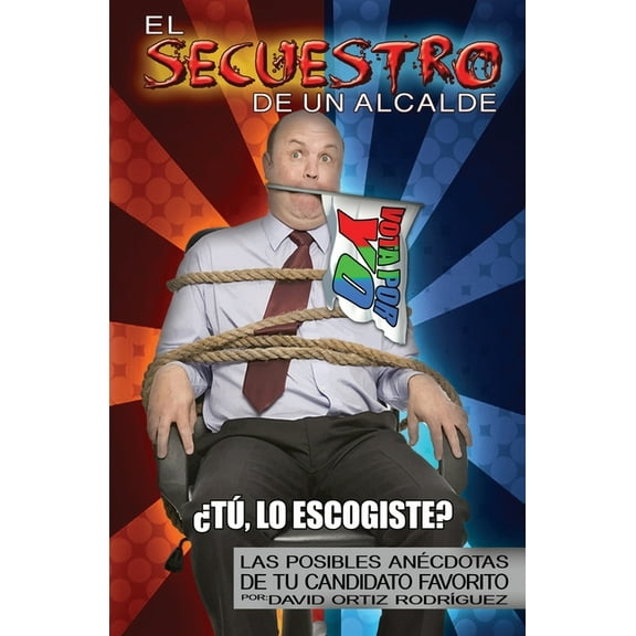 Secuestro De un Alcalde: Las Posibles Anécdotas de Tu Candidato Favorito (Paperback)