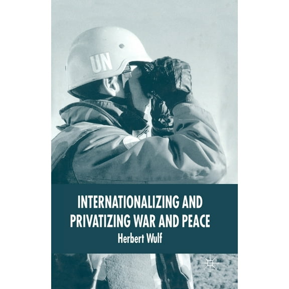 Internationalizing and Privatizing War and Peace: The Bumpy Ride to Peace Building, (Paperback)