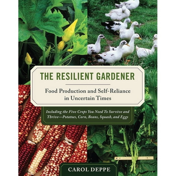 The Resilient Gardener: Food Production and Self-Reliance in Uncertain Times, (Paperback)