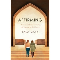 Affirming: A Memoir of Faith, Sexuality, and Staying in the Church, (Paperback)