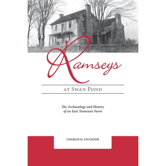 The Ramseys at Swan Pond: The Archaeology and History of an East Tennessee Farm, (Paperback)