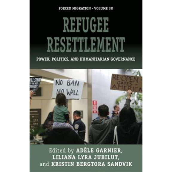 Pre-Owned Forced Migration: Refugee Resettlement: Power, Politics, and Humanitarian Governance (Paperback)