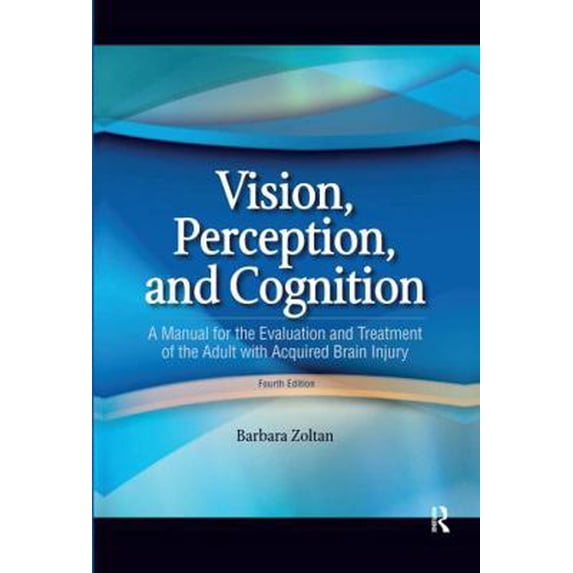 Pre-Owned Vision, Perception, and Cognition: A Manual for the Evaluation and Treatment of the Adult with Acquired Brain Injury (Hardcover) 1556427387 9781556427381