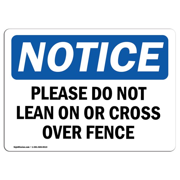 OSHA Notice Please Do Not Lean On Or Cross Over Fence Sign Heavy