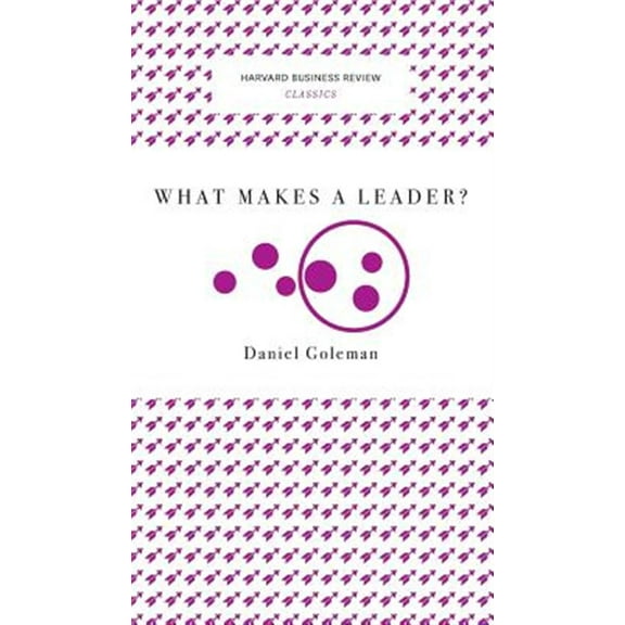 What Makes a Leader? (Harvard Business Review Classics)