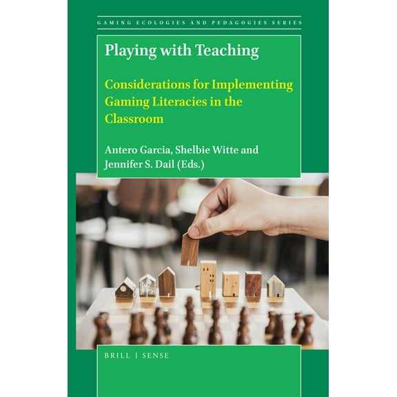 Gaming Ecologies and Pedagogies Playing with Teaching: Considerations for Implementing Gaming Literacies in the Classroom, Book 4, (Paperback)