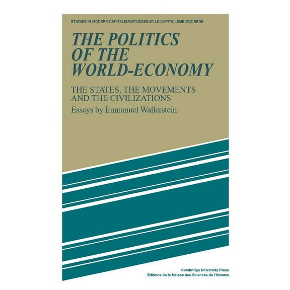Studies in Modern Capitalism The Politics of the World-Economy: The States, the Movements, and the Civilizations, (Paperback)