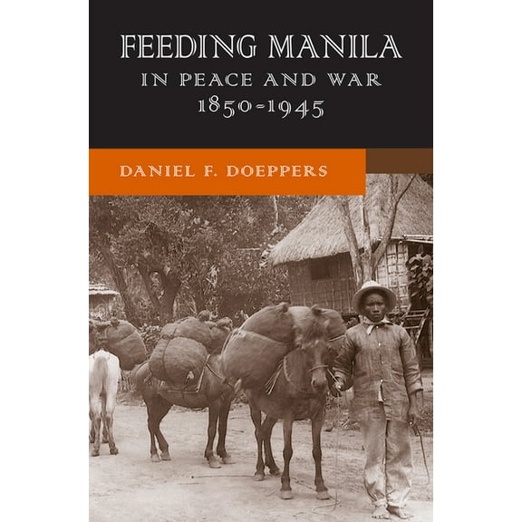 New Perspectives in Southeast Asian Stud Feeding Manila in Peace and War, 1850-1945, (Paperback)