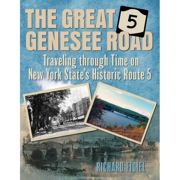 Great Genesee Road: Traveling Through Time on New York State's Historic Route 5, (Paperback)