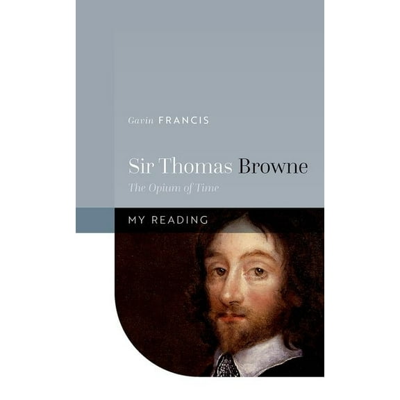 My Reading Sir Thomas Browne: The Opium of Time, (Hardcover)
